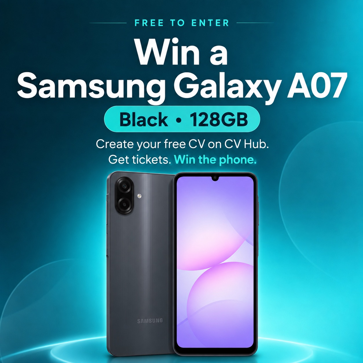 Samsung Galaxy A07  Black · 128GB. Free to enter. Create your free CV on CV Hub, get tickets, win the phone.